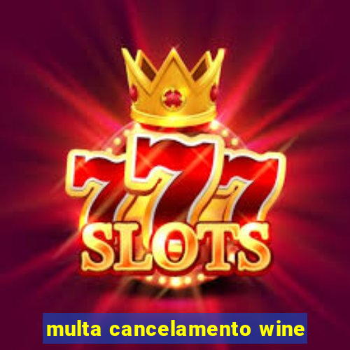 multa cancelamento wine